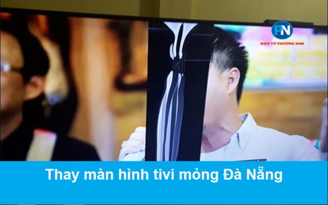 Thay màn hình tivi mỏng Đà Nẵng